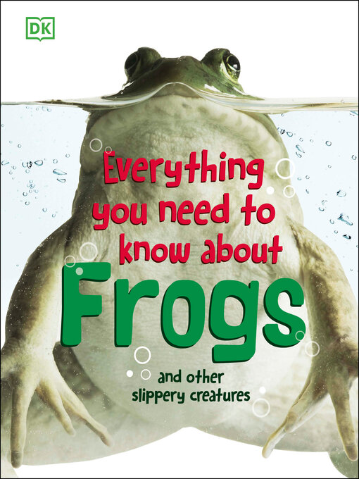 Title details for Everything You Need to Know About Frogs and Other Slippery Creatures by DK - Wait list